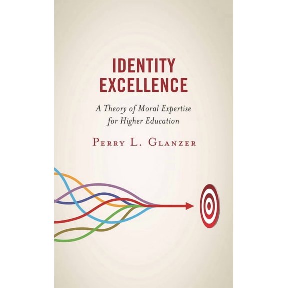 Identity Excellence: A Theory of Moral Expertise for Higher Education, (Hardcover)