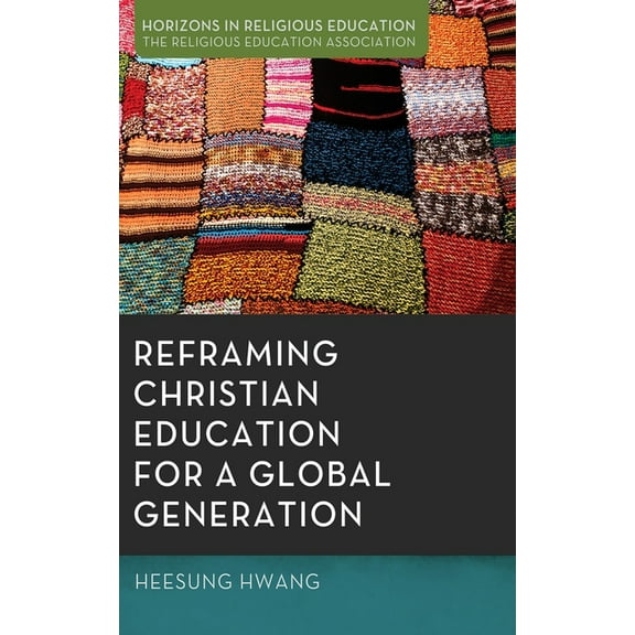 Horizons in Religious Education Reframing Christian Education for a Global Generation, (Paperback)