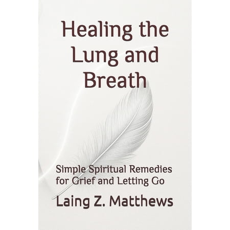 The Healing Handbooks Simple Spiritual R Healing the Lung and Breath: Simple Spiritual Remedies for Grief and Letting Go (Paperback)