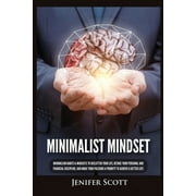 Minimalist Mindset: Minimalism Habits & Mindsets to Declutter Your Life, Retake Your Personal and Financial Discipline, and Make Your Passions A Priority to Achieve A Better Life! (Paperback)