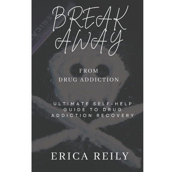 Break away from drug addiction: Ultimate self help guide to drug addiction recovery, (Paperback)