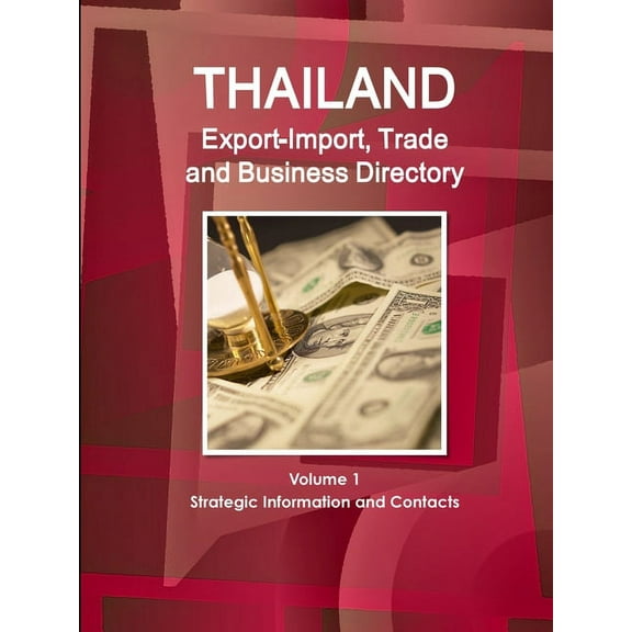 Thailand Export-Import, Trade and Business Directory Volume 1 Strategic Information and Contacts (Paperback)
