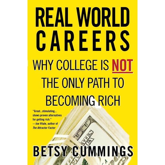 Real World Careers: Why College Is Not the Only Path to Becoming Rich, (Paperback)