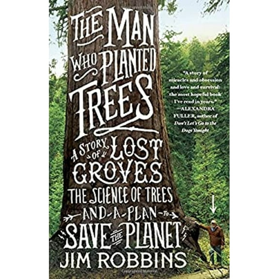 Pre-Owned The Man Who Planted Trees: A Story of Lost Groves, the Science of Trees, and a Plan to Save the Planet (Paperback) 0812981294 9780812981292