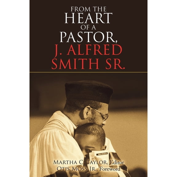From the Heart of a Pastor, J. Alfred Smith Sr. (Paperback)