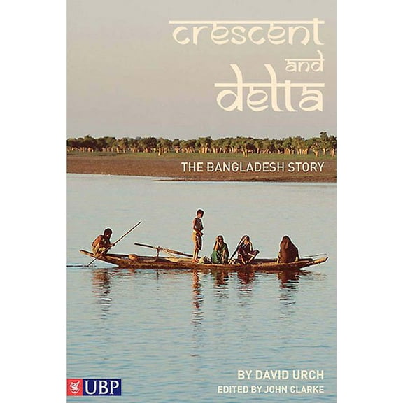 Crescent and Delta: The Bangladesh Story - Urch, David