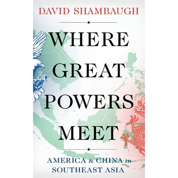 Where Great Powers Meet: America and China in Southeast Asia, (Hardcover)