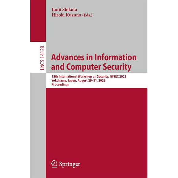Lecture Notes in Computer Science Advances in Information and Computer Security: 18th International Workshop on Security, Iwsec 2023, Yokohama, Japan, Aug, Book 14128, (Paperback)