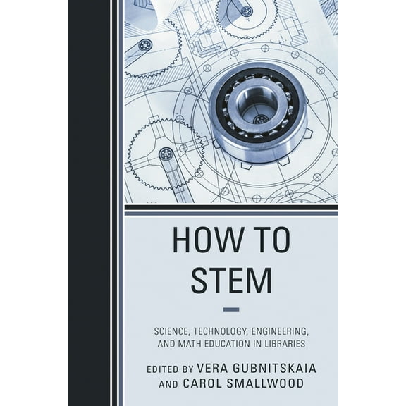 How to Stem: Science, Technology, Engineering, and Math Education in Libraries, (Paperback)
