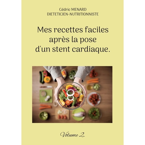 Mes recettes faciles après la pose d'un stent cardiaque.: Volume 2., (Paperback)