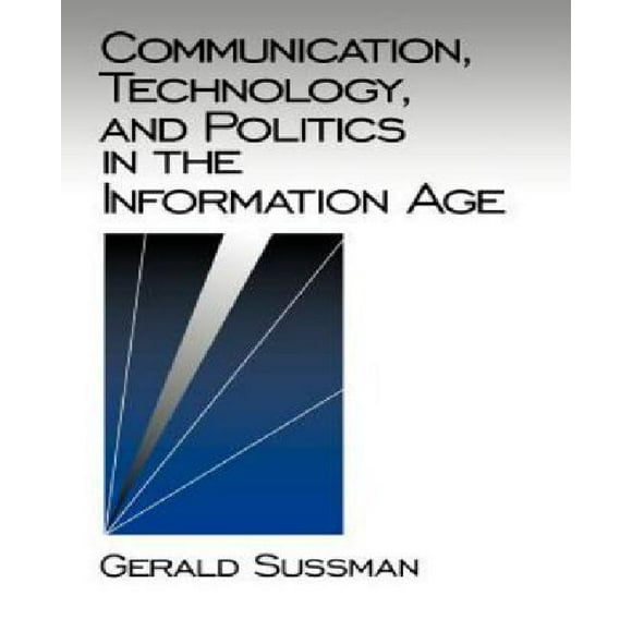 Communication, Technology, and Politics in the Information Age (Communication and Human Values)