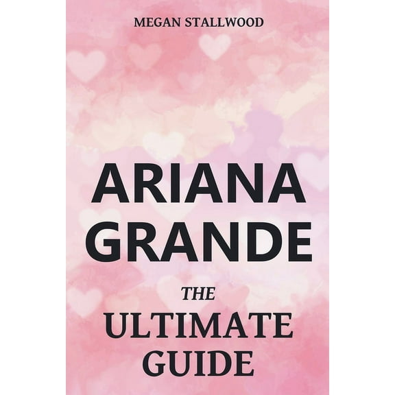 Ariana Grande The Ultimate Guide, (Paperback)