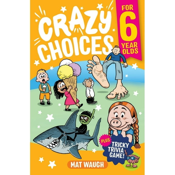 Crazy Choices for Kids Crazy Choices for 6 Year Olds: Mad decisions and tricky trivia in a book you can play!, Book 1, (Paperback)