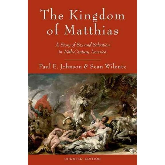 Pre-Owned The Kingdom of Matthias: A Story of Sex and Salvation in 19th-Century America (Paperback) 0199892490 9780199892495