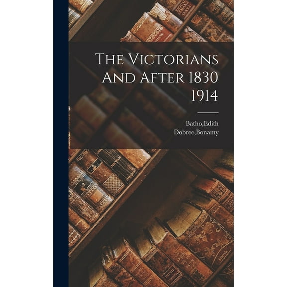 The Victorians And After 1830 1914, (Hardcover)