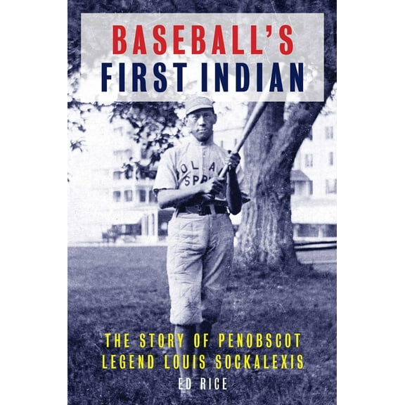 Baseball's First Indian: The Story of Penobscot Legend Louis Sockalexis, (Paperback)