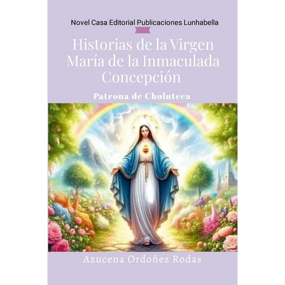 Historias de la Virgen MarÃ­a de la Inmaculada ConcepciÃ³n: Patrona de Choluteca, (Paperback)