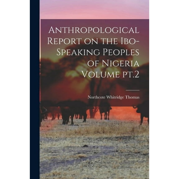 Anthropological Report on the Ibo-speaking Peoples of Nigeria Volume pt.2 (Paperback)