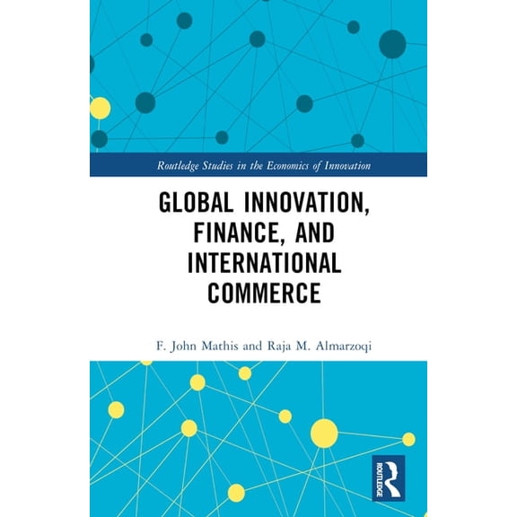 Routledge Studies in the Economics of In Global Innovation, Finance, and International Commerce, (Hardcover)