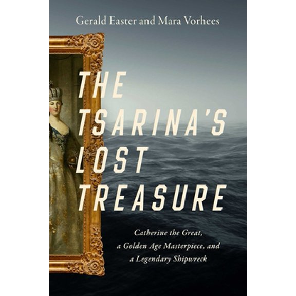 Pre-Owned The Tsarina's Lost Treasure: Catherine the Great, a Golden Age Masterpiece, and a Legendary Shipwreck (Hardcover) 1643135562 9781643135564