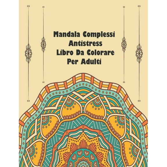 Mandala Complessi Antistress Libro Da Colorare Per Adulti: io restoacasa Il Grande Album Mandala complessi da colorare rilassante con 60 disegni (Paperback)