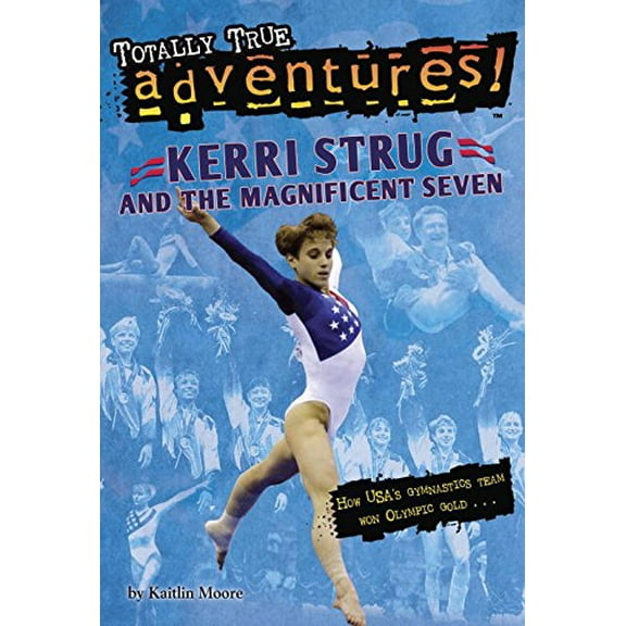 Pre-Owned Kerri Strug and the Magnificent Seven (Totally True Adventures): How Usa's Gymnastics Team Won Olympic Gold (Stepping Stone Books) Paperback