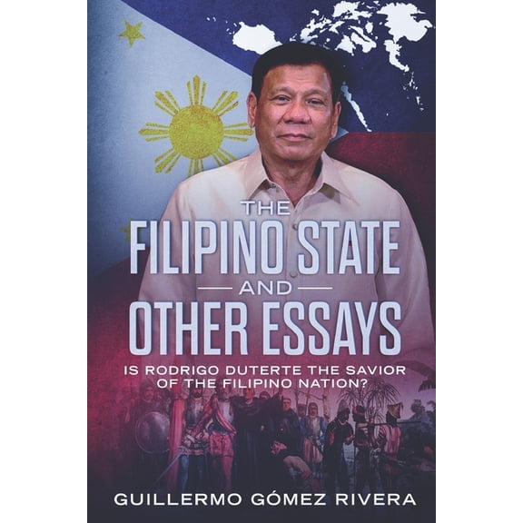 The Filipino State and Other Essays: Is Rodrigo Duterte the Savior of the Filipino People?