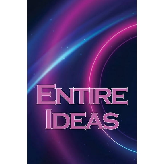 Entire Ideas: A Simple Way to Increase Your Creativity, (Paperback)