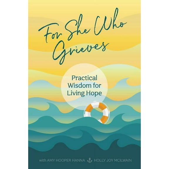 For She Who Grieves: Practical Wisdom for Living Hope, (Paperback)