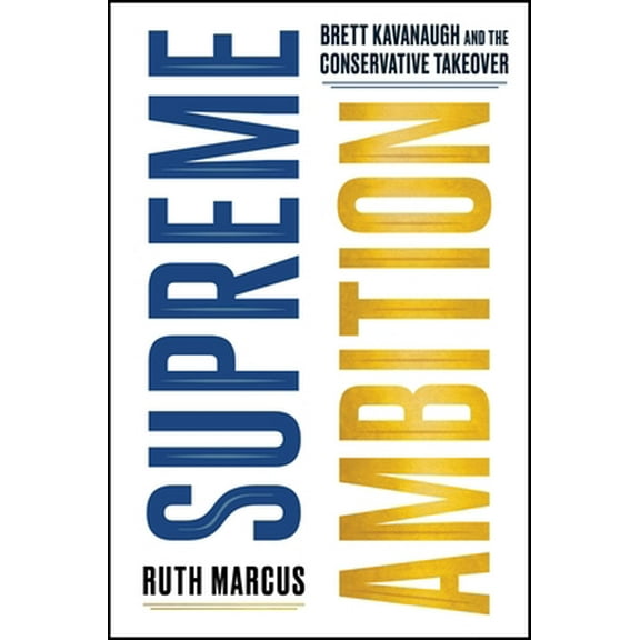 Pre-Owned Supreme Ambition: Brett Kavanaugh and the Conservative Takeover (Hardcover) 1982123869 9781982123864