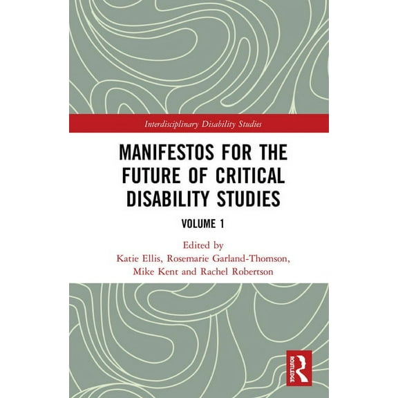 Interdisciplinary Disability Studies Manifestos for the Future of Critical Disability Studies: Volume 1, (Hardcover)