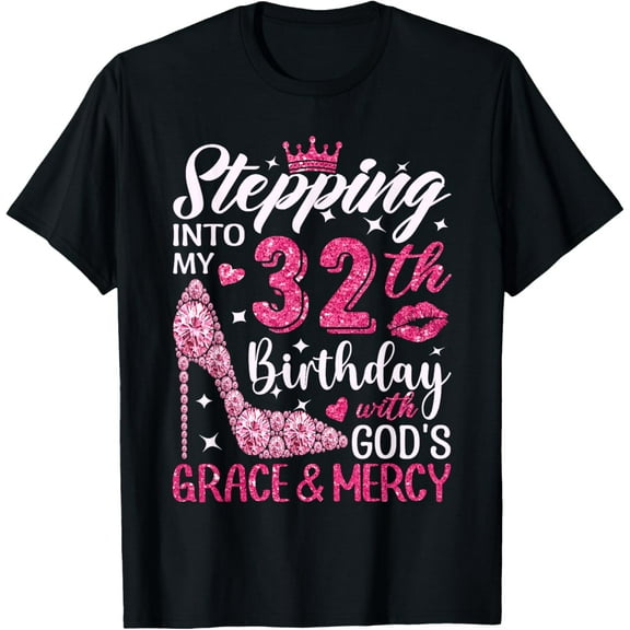 Stepping Into My 32th Birthday With Gods Grace And Mercy T-Shirt