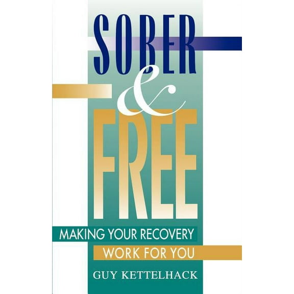 Sober and Free: Making Your Recovery Work for You, (Paperback)