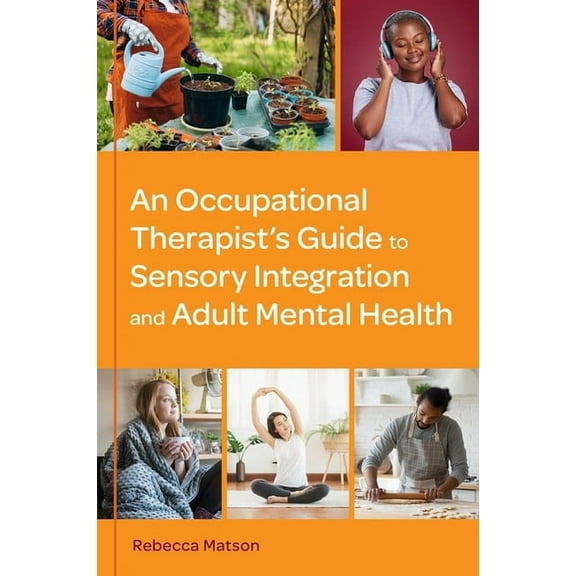 An Occupational Therapist's Guide to Sensory Integration and Adult Mental Health, (Paperback)