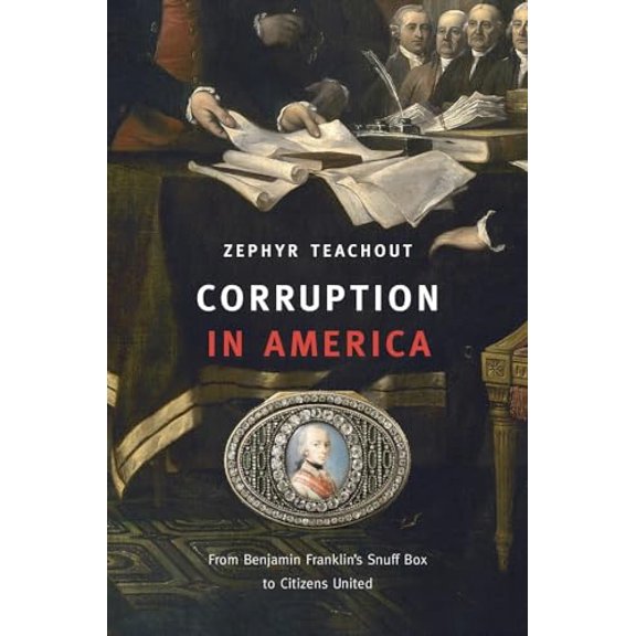 Pre-Owned Corruption in America: From Benjamin Franklin's Snuff Box to Citizens United (Hardcover) 0674050401 9780674050402