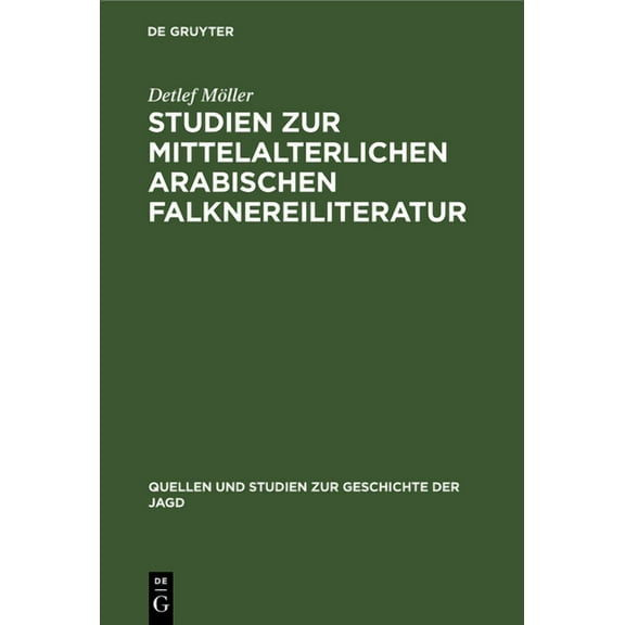 Quellen Und Studien Zur Geschichte der J Studien Zur Mittelalterlichen Arabischen Falknereiliteratur, Book 10, (Hardcover)