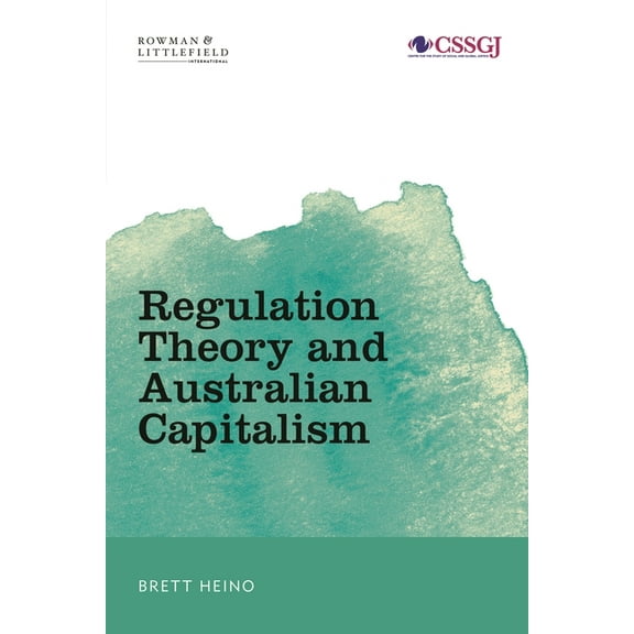 Studies in Social and Global Justice Regulation Theory and Australian Capitalism: Rethinking Social Justice and Labour Law, (Hardcover)
