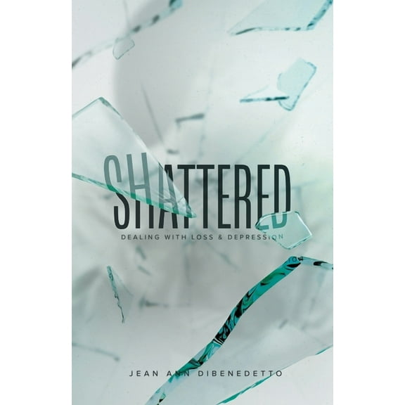 Shattered : Dealing with Loss & Depression (Paperback)