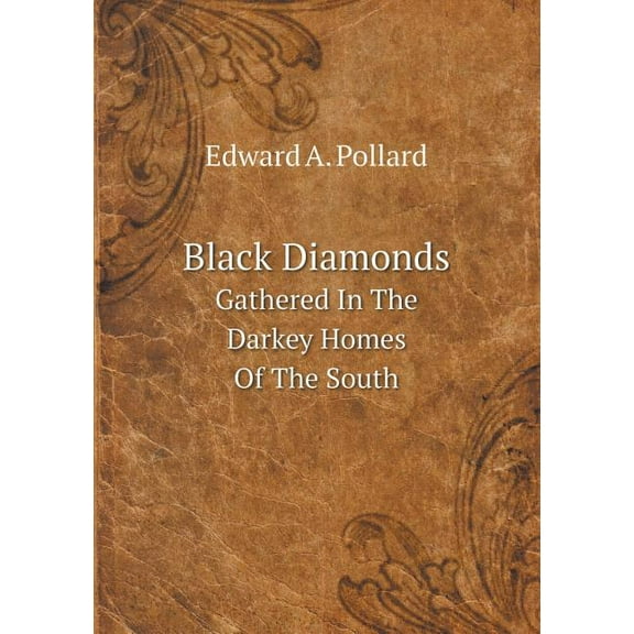 Black Diamonds Gathered In The Darkey Homes Of The South (Paperback)