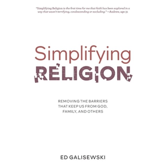 Simplifying Religion - Removing Barriers That Keep Us From God, Family, and Others (Paperback)