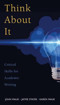 Think about It : Critical Skills for Academic Writing