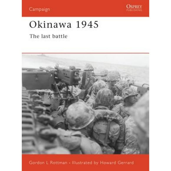 Pre-Owned Okinawa 1945: The Last Battle (Paperback 9781855326071) by Gordon L Rottman