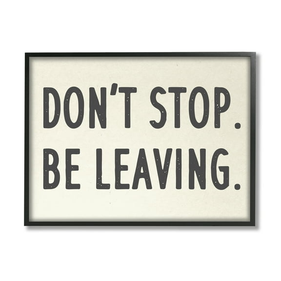 Stupell Indtries Don’t Stop Be Leaving Funny Phrase Goodbye Pun,30 x 24,Design by Daphne Polselli