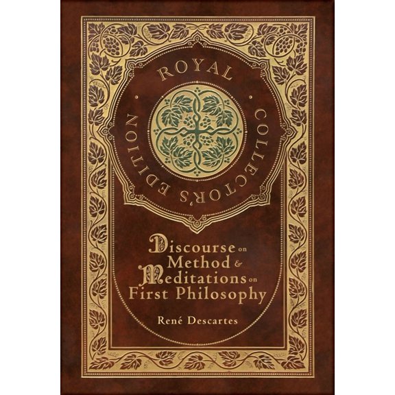 Discourse on Method and Meditations on First Philosophy (Royal Collector's Edition) (Case Laminate Hardcover with Jacket, (Hardcover)