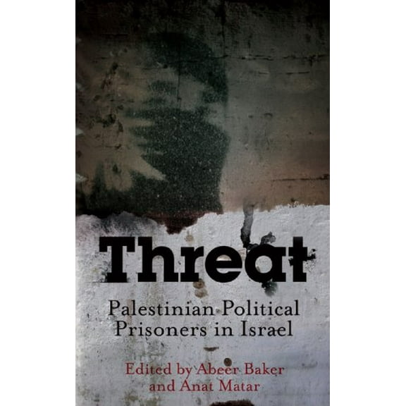 Threat: Palestinian Political Prisoners in Israel (Paperback)