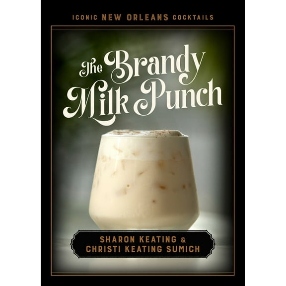 Iconic New Orleans Cocktails The Brandy Milk Punch, (Hardcover)