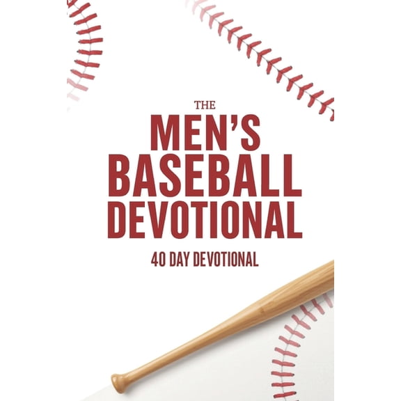 The Men's Baseball Devotional: A 40-Day Baseball Devotional for Men Who Love God and the Game, (Paperback)