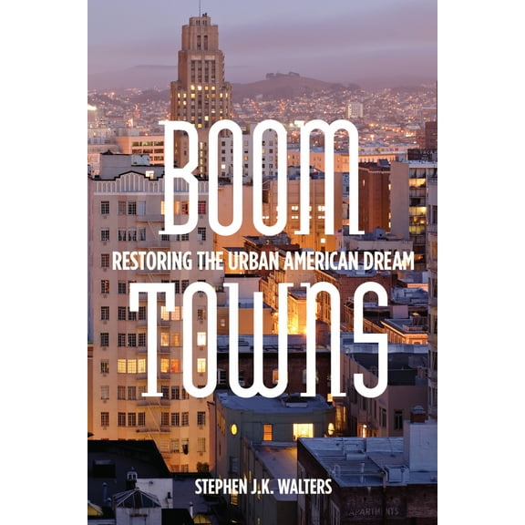 Boom Towns : Restoring the Urban American Dream (Hardcover)