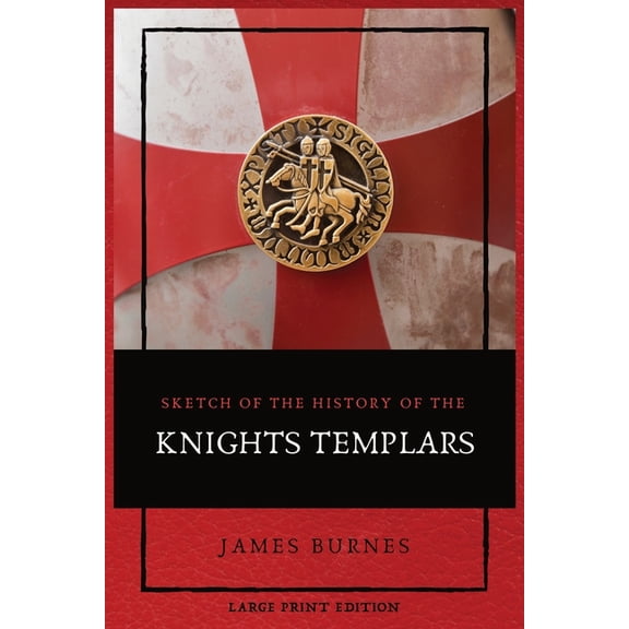 Sketch of the History of the Knights Templars: Illustrated, (Paperback)