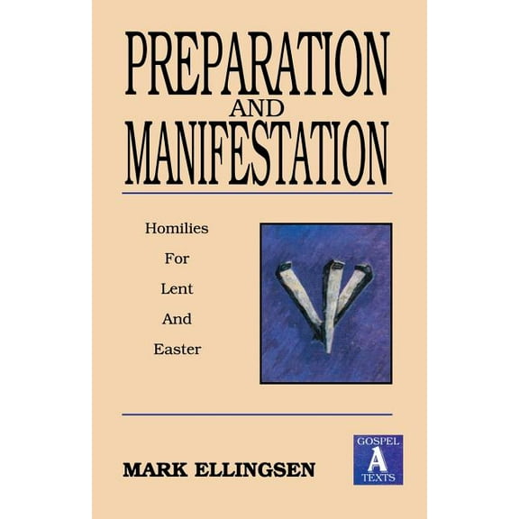 Preparation and Manifestation: Sermons for Lent and Easter: Gospel a Texts (Paperback)